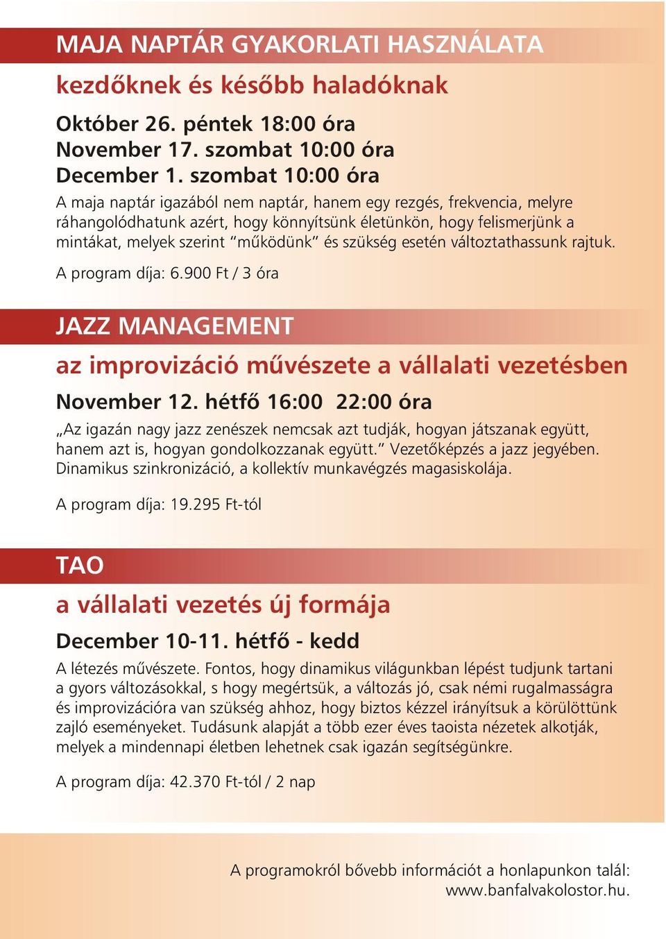 szükség esetén változtathassunk rajtuk. A program díja: 6.900 Ft / 3 óra JAZZ MANAGEMENT az improvizáció mûvészete a vállalati vezetésben November 12.