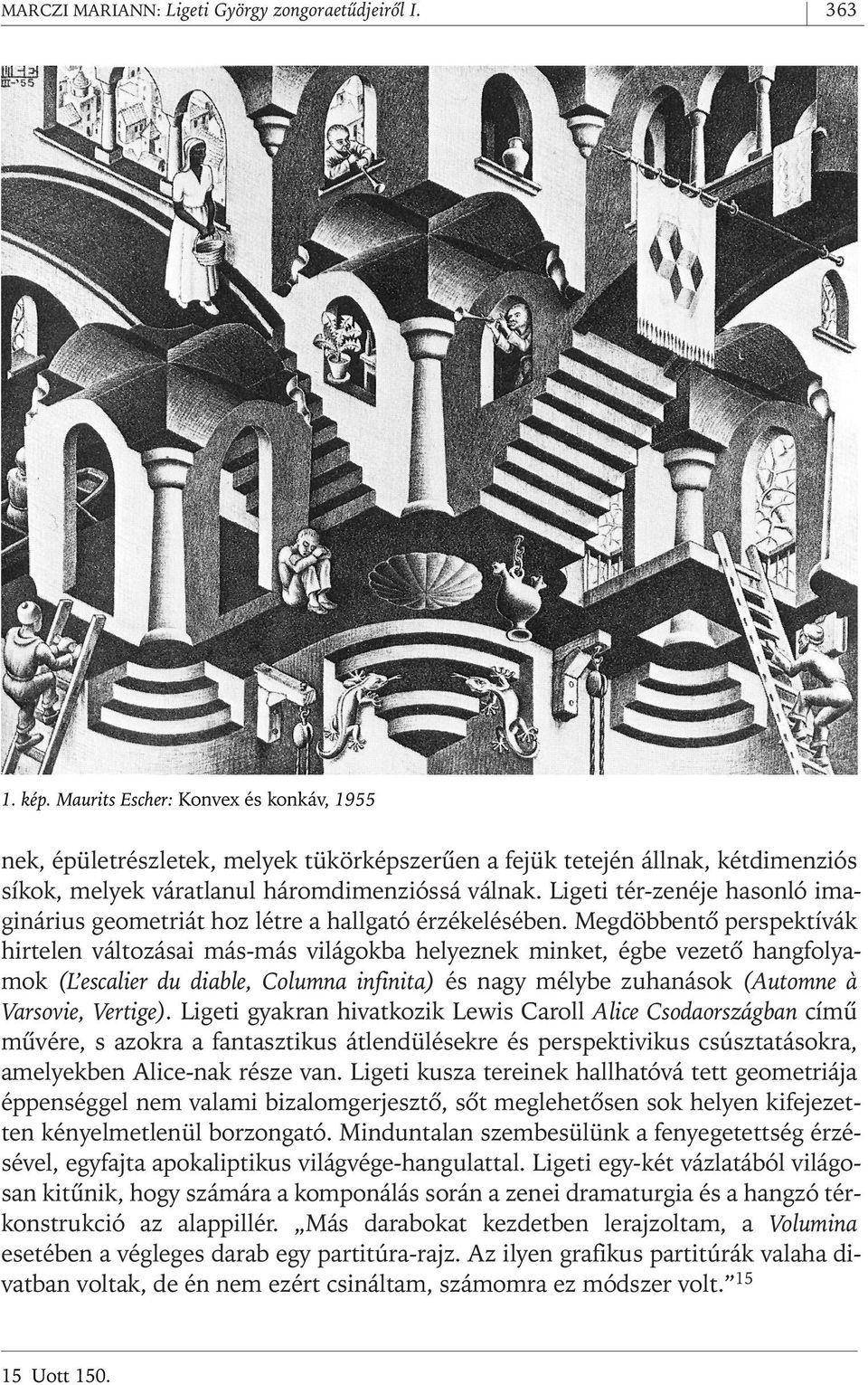 Ligeti tér- zenéje hasonló imaginárius geometriát hoz létre a hallgató érzékelésében.