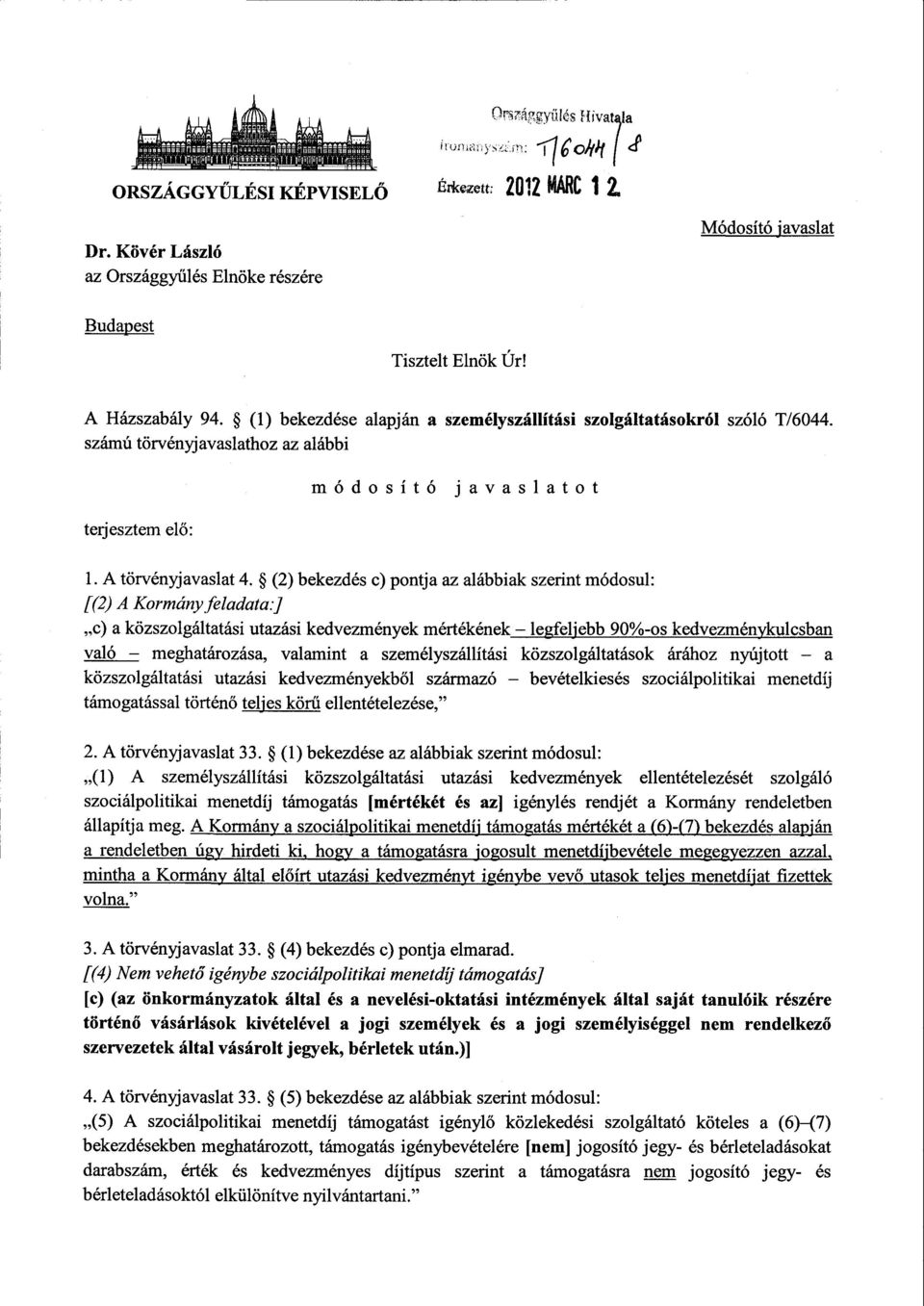 (2) bekezdés c) pontja az alábbiak szerint módosul : [(2) A Kormány feladata:] c) a közszolgáltatási utazási kedvezmények mértékének legfeljebb 90%-os kedvezménykulcsban való meghatározása, valamint