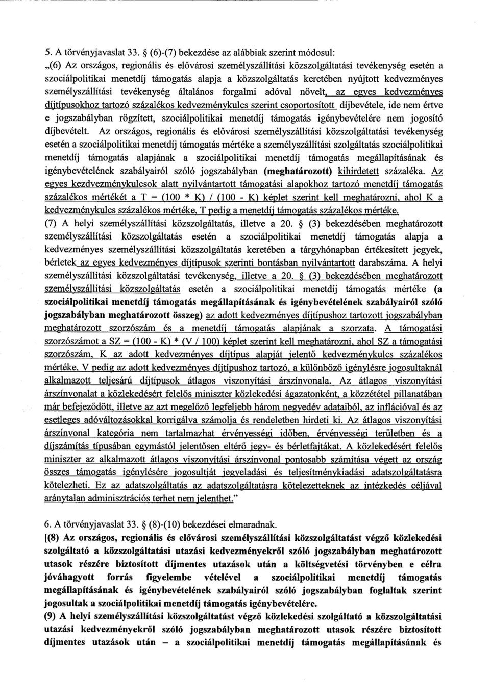 közszolgáltatás keretében nyújtott kedvezménye s személyszállítási tevékenység általános forgalmi adóval növelt, az egyes kedvezményes díjtípusokhoz tartozó százalékos kedvezménykulcs szerint