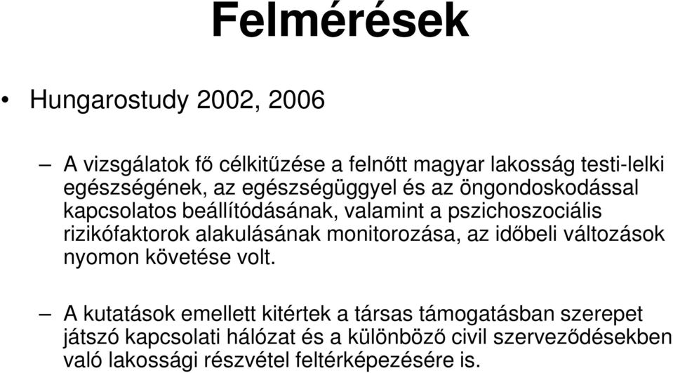 alakulásának monitorozása, az idıbeli változások nyomon követése volt.