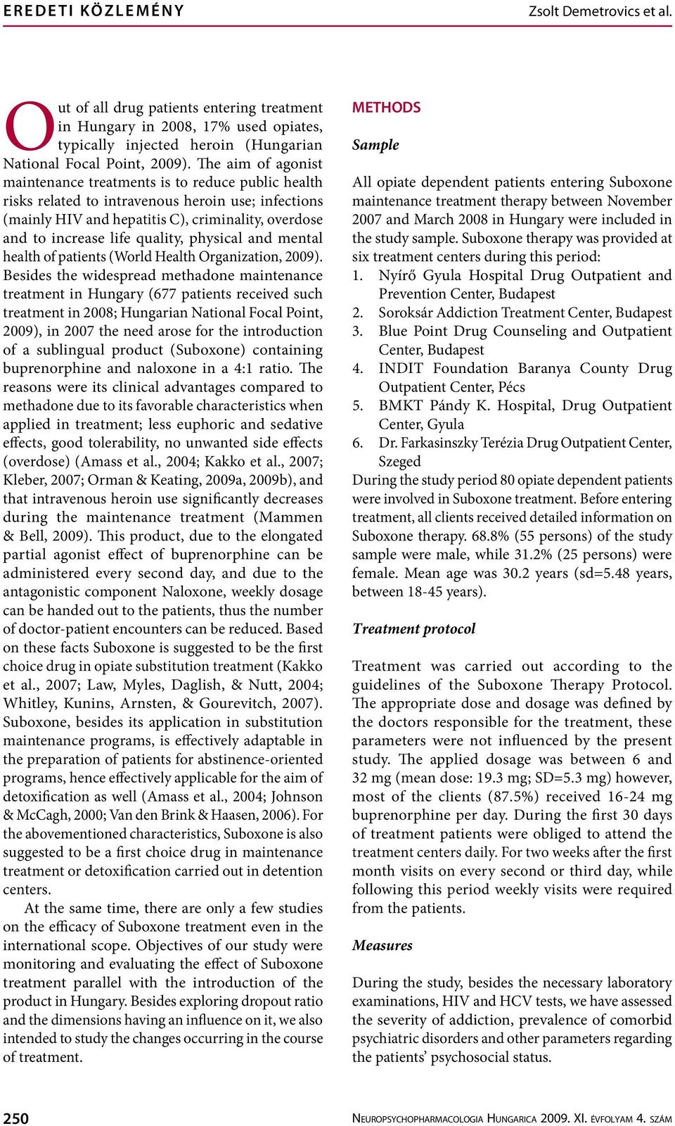 The aim of agonist maintenance treatments is to reduce public health risks related to intravenous heroin use; infections (mainly HIV and hepatitis C), criminality, overdose and to increase life