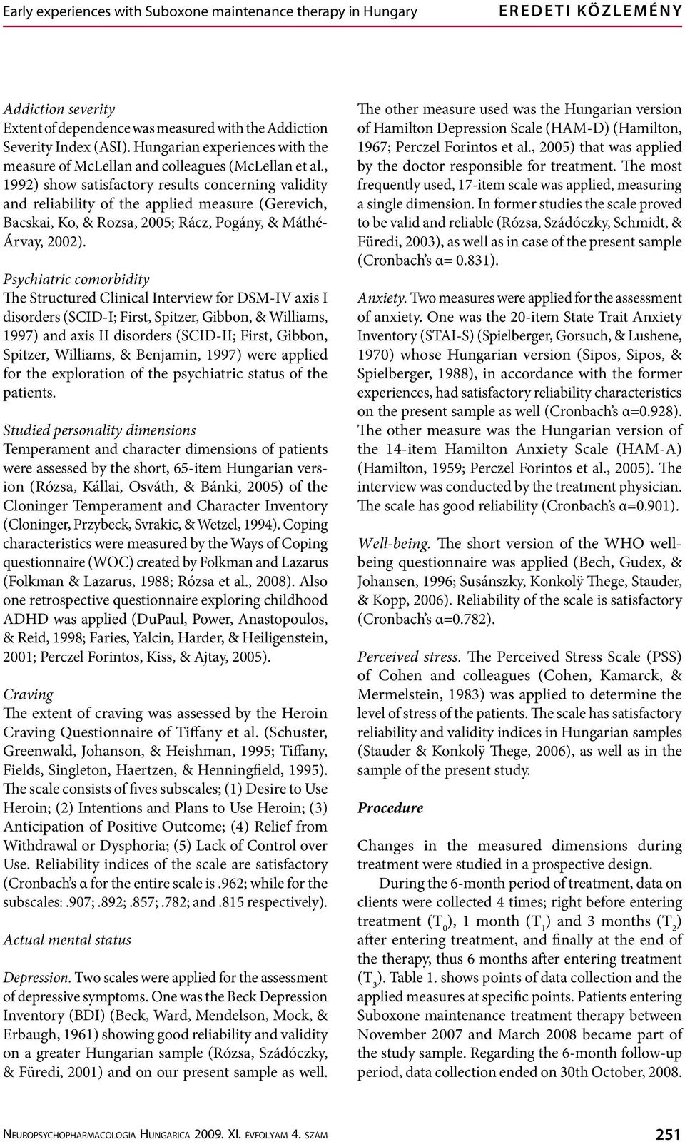 , 1992) show satisfactory results concerning validity and reliability of the applied measure (Gerevich, Bacskai, Ko, & Rozsa, 2005; Rácz, Pogány, & Máthé- Árvay, 2002).