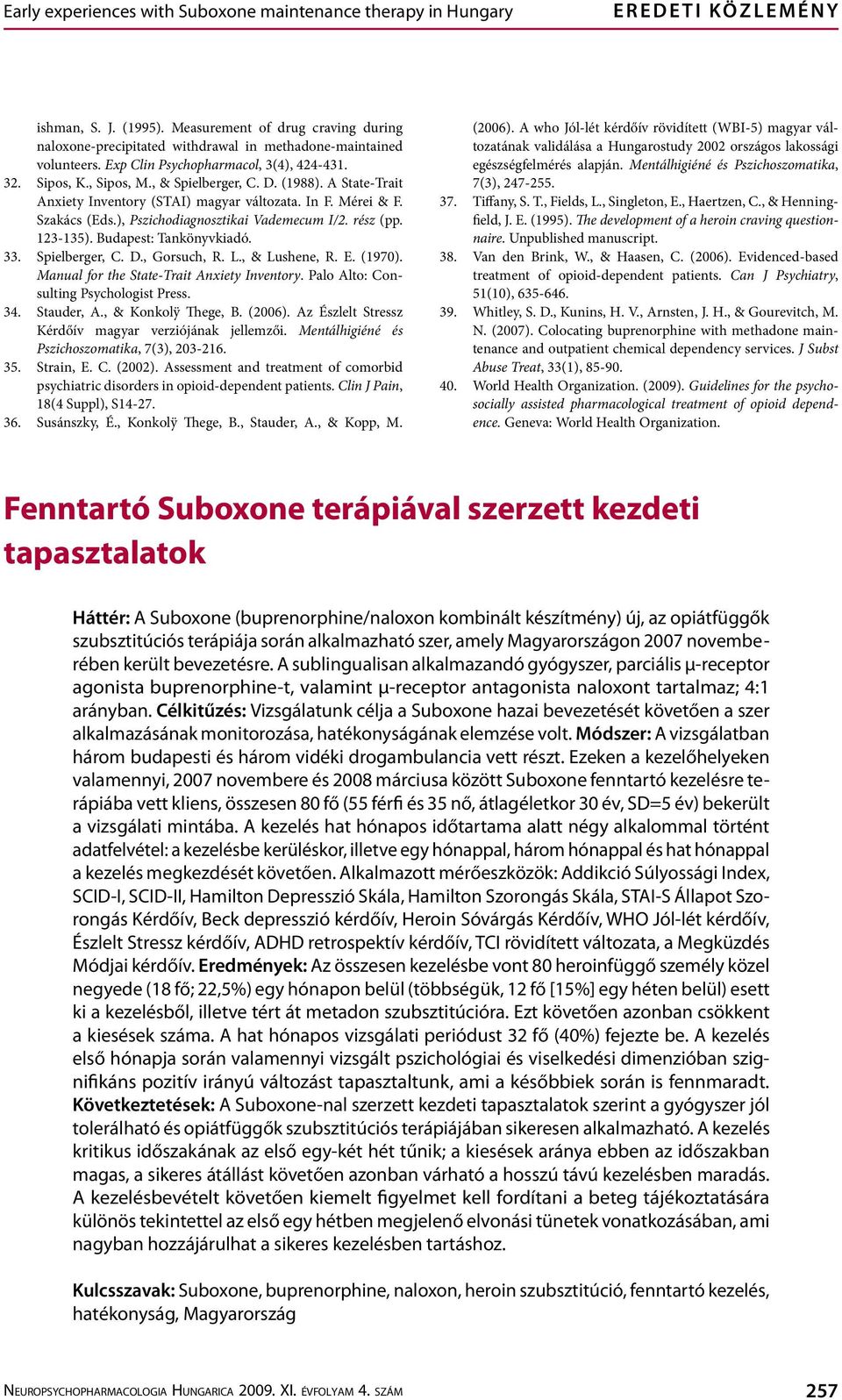 A State-Trait Aniety Inventory (STAI) magyar változata. In F. Mérei & F. Szakács (Eds.), Pszichodiagnosztikai Vademecum I/2. rész (pp. 123-135). Budapest: Tankönyvkiadó. 33. Spielberger, C. D.