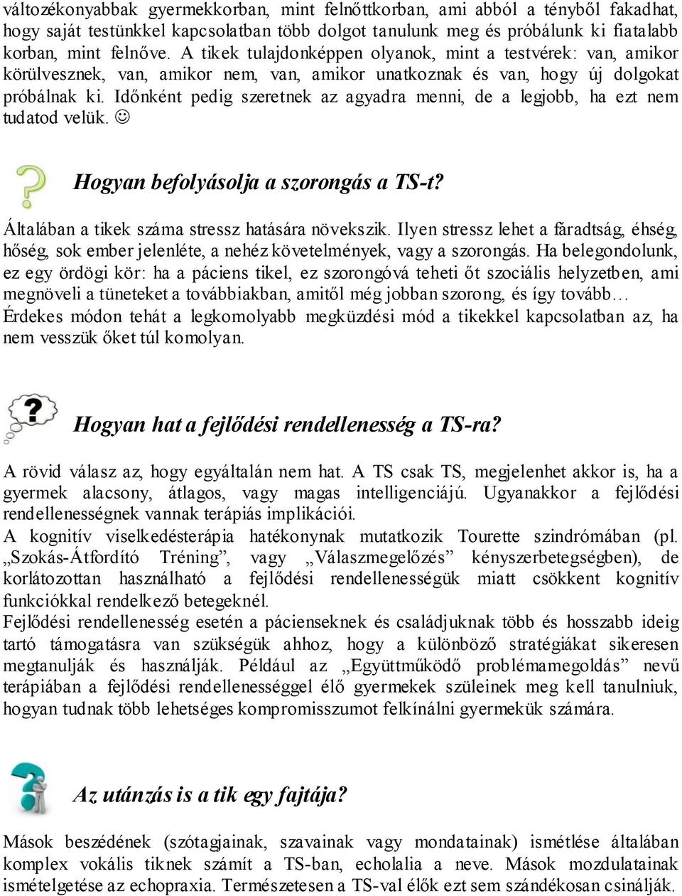 Időnként pedig szeretnek az agyadra menni, de a legjobb, ha ezt nem tudatod velük. J Hogyan befolyásolja a szorongás a TS-t? Általában a tikek száma stressz hatására növekszik.