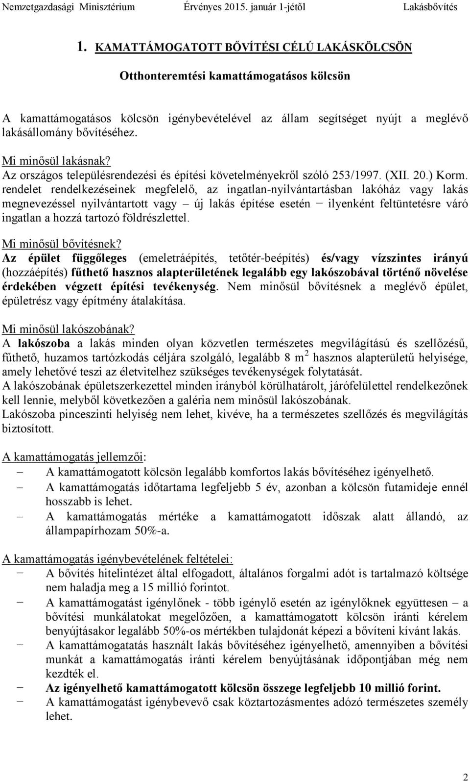 rendelet rendelkezéseinek megfelelő, az ingatlan-nyilvántartásban lakóház vagy lakás megnevezéssel nyilvántartott vagy új lakás építése esetén ilyenként feltüntetésre váró ingatlan a hozzá tartozó