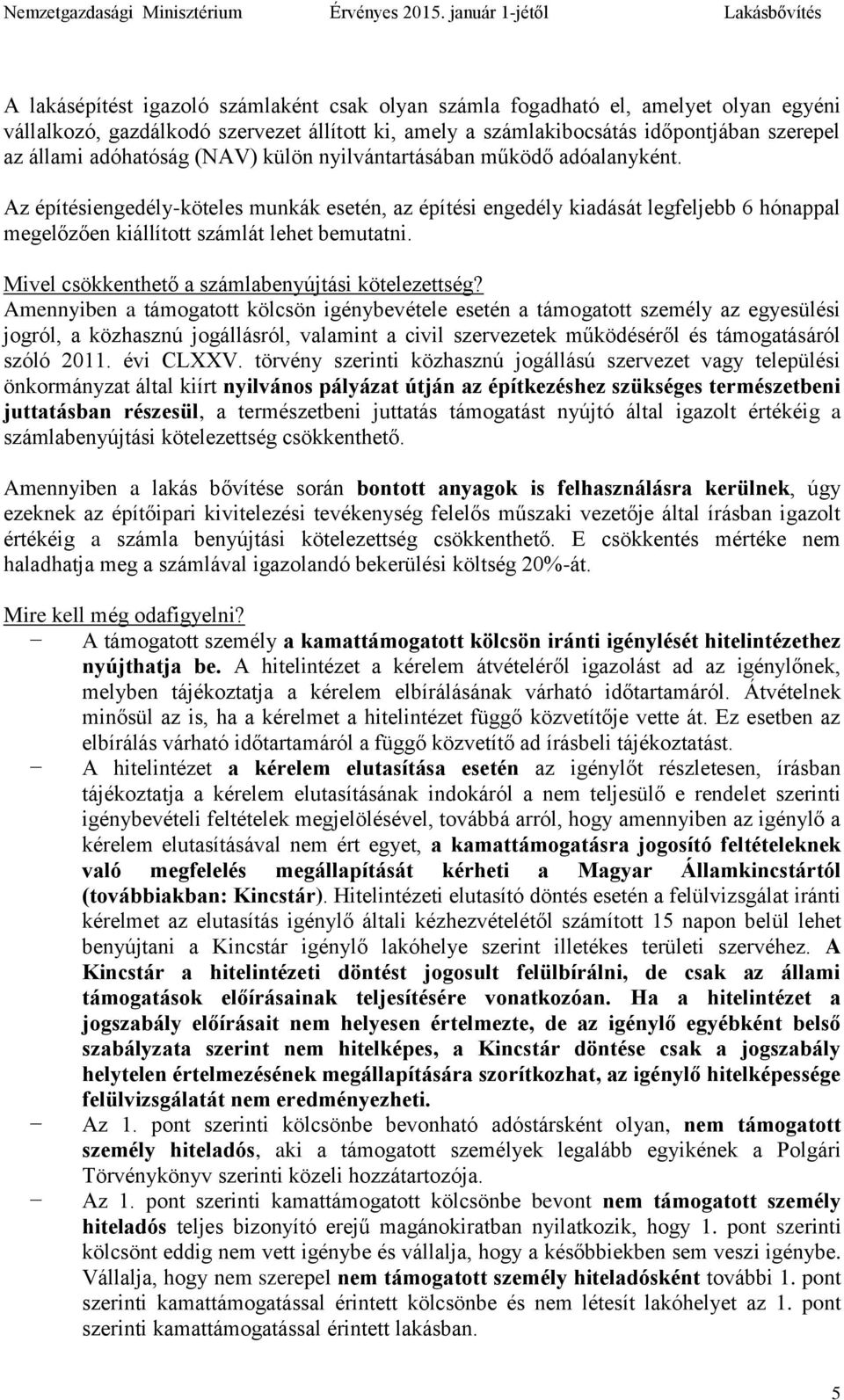 Az építésiengedély-köteles munkák esetén, az építési engedély kiadását legfeljebb 6 hónappal megelőzően kiállított számlát lehet bemutatni. Mivel csökkenthető a számlabenyújtási kötelezettség?