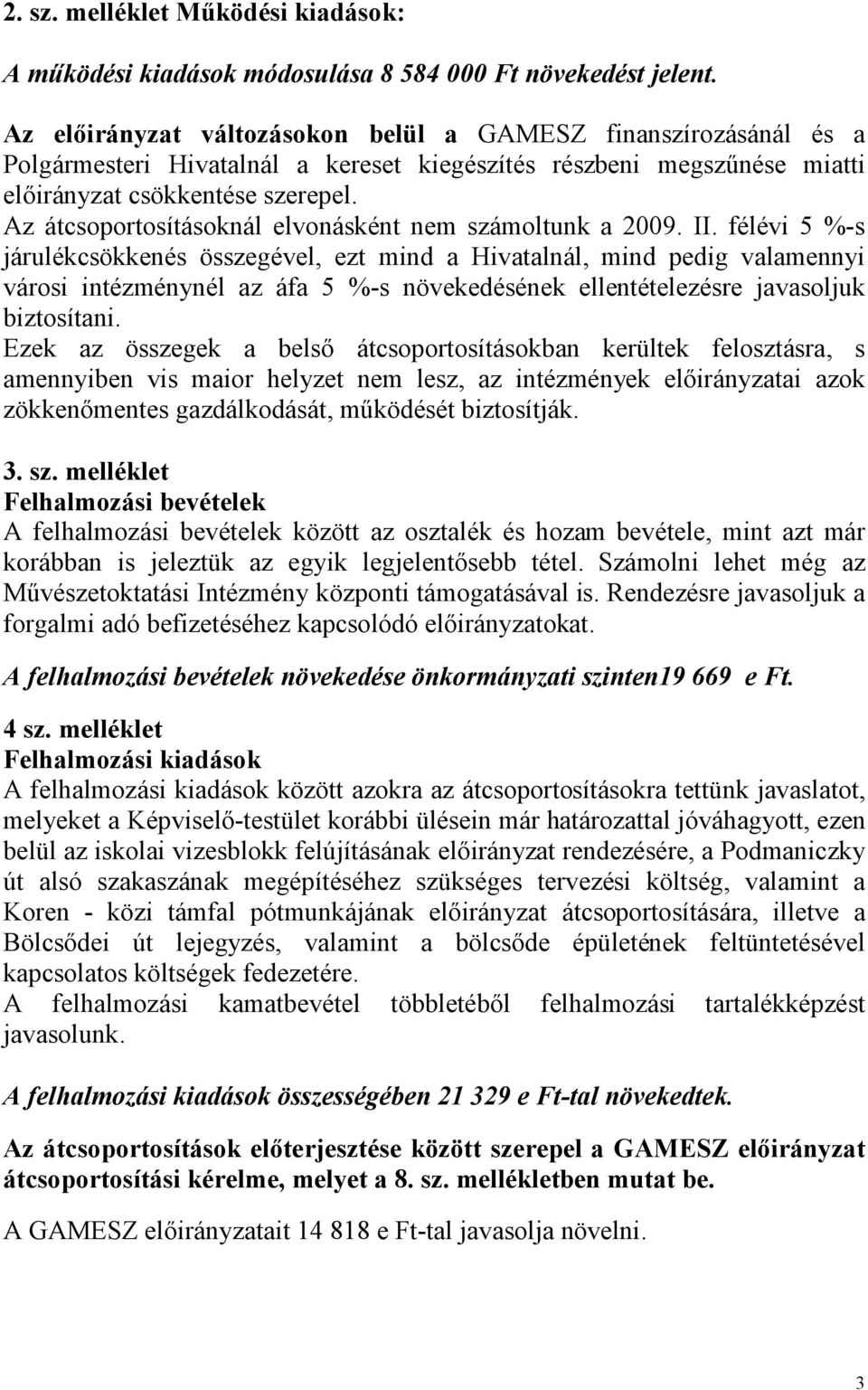 Az átcsoportosításoknál elvonásként nem számoltunk a 2009. II.