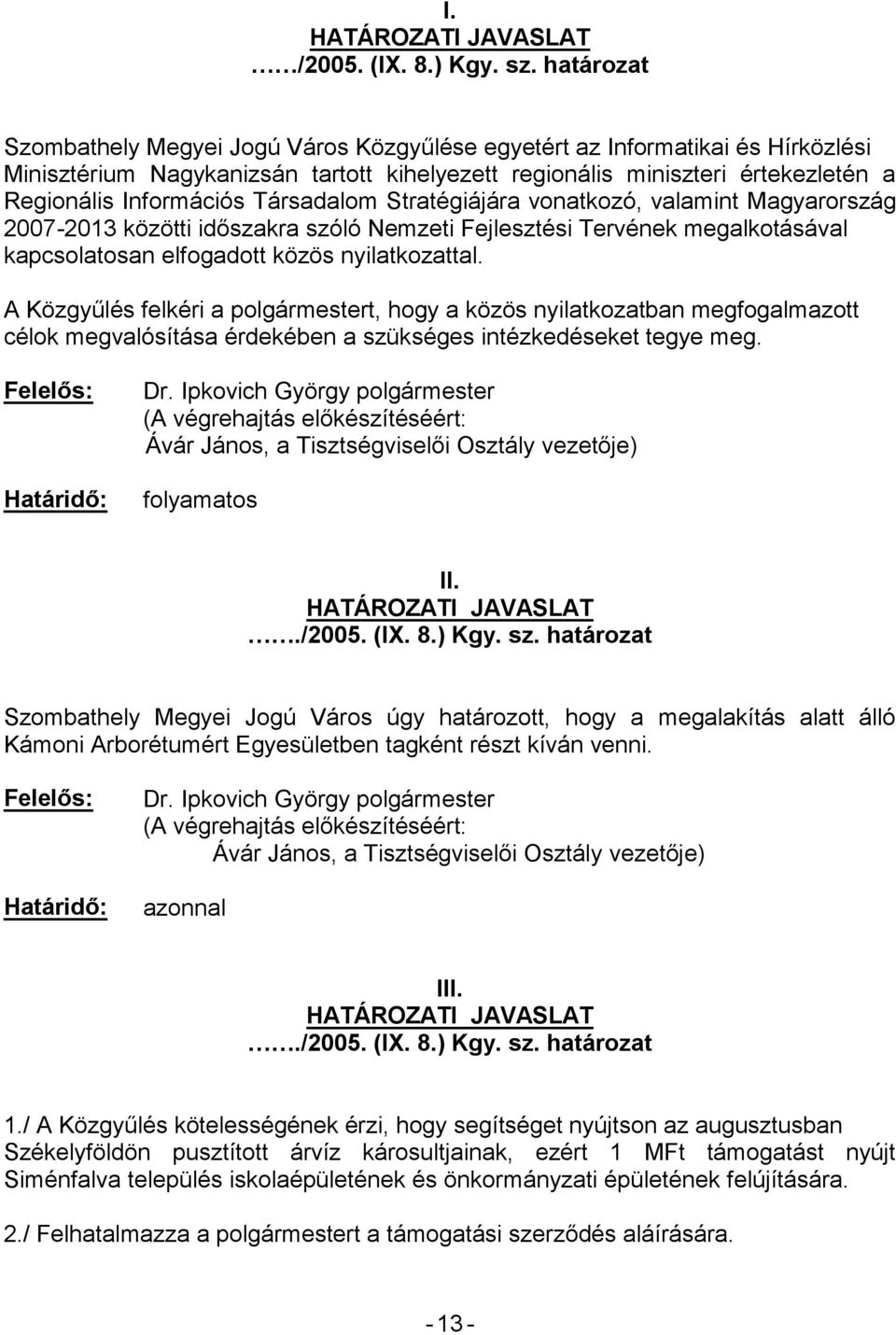 kapcsolatosan elfogadott közös nyilatkozattal. célok megvalósítása érdekében a szü