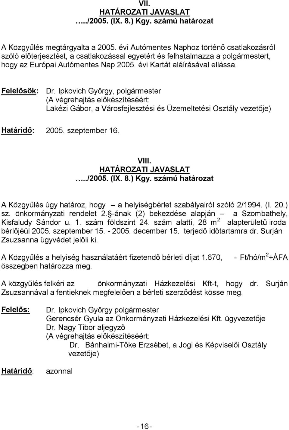 (I. 20.) sz. önkormányzati rendelet 2. -ának (2) bekezdése alapján a Szombathely, Kisfaludy Sándor u. 1. szám földszint 24.