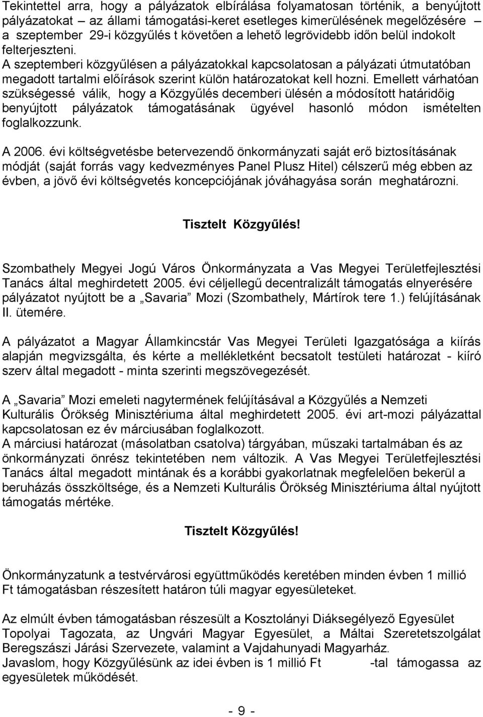 módját (saját forrás vagy kedvezmén Szombathely Megyei Jogú Város Önkormányzata a Vas Megyei Területfejlesztési Tanács által meghirdetett 2005.