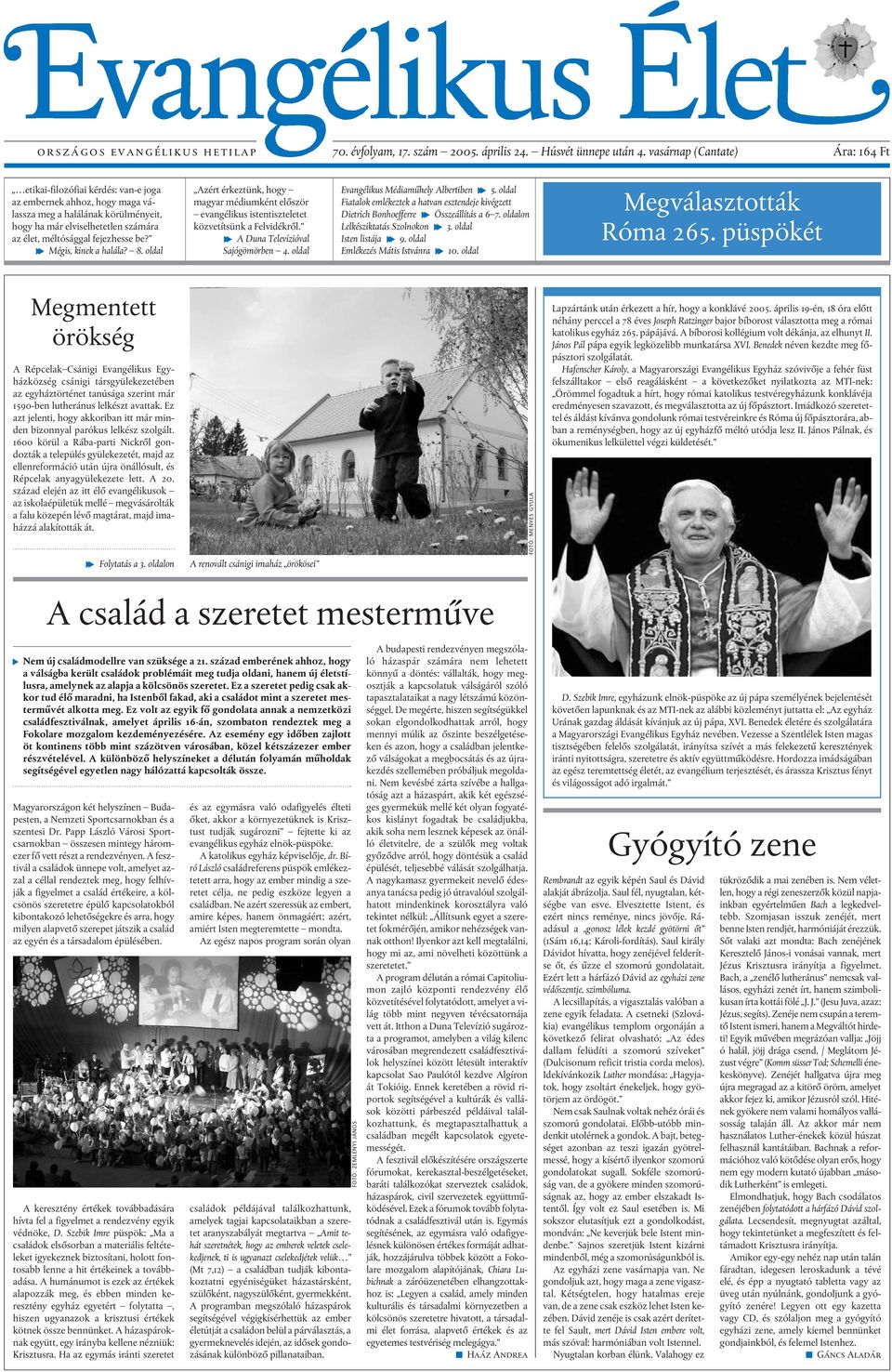 fejezhesse be? f Mégis, kinek a halála? 8. oldal Azért érkeztünk, hogy magyar médiumként elõször evangélikus istentiszteletet közvetítsünk a Felvidékrõl. f A Duna Televízióval Sajógömörben 4.