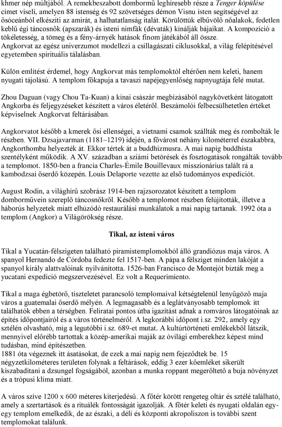 italát. Körülöttük elbűvölő nőalakok, fedetlen keblű égi táncosnők (apszarák) és isteni nimfák (dévaták) kínálják bájaikat.