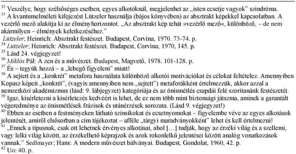 Az absztrakt kép tehát»vezérlő mező«, különböző, de nem akármilyen élmények keletkezéséhez. Lützeler; Heinrich: Absztrakt festészet. Budapest, Corvina, 1970. 73-74. p.