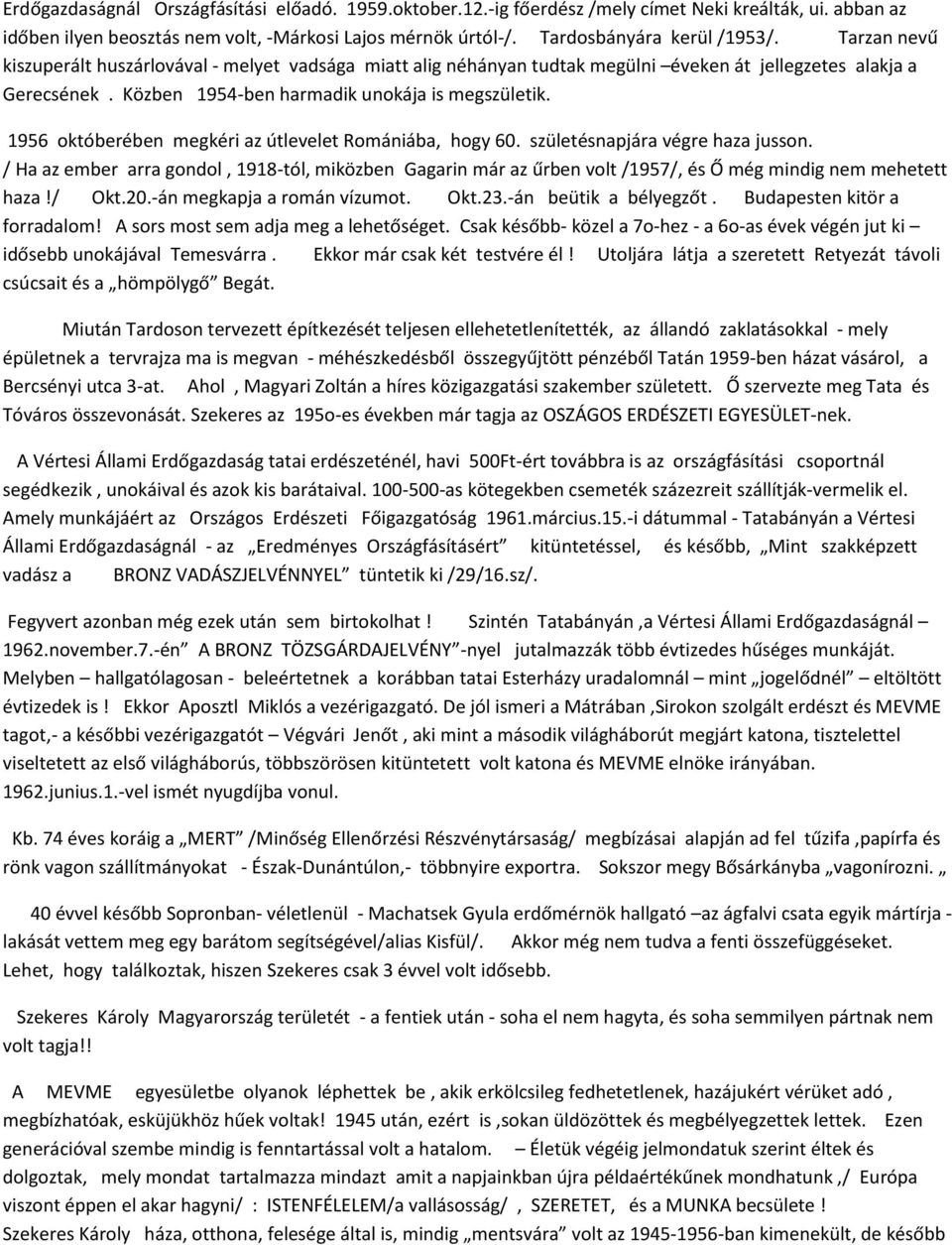 1956 októberében megkéri az útlevelet Romániába, hogy 60. születésnapjára végre haza jusson.