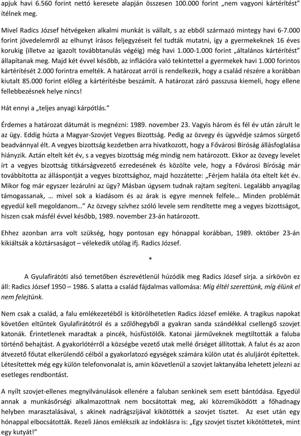 000 forint jövedelemről az elhunyt írásos feljegyzéseit fel tudták mutatni, így a gyermekeknek 16 éves korukig (illetve az igazolt továbbtanulás végéig) még havi 1.000-1.