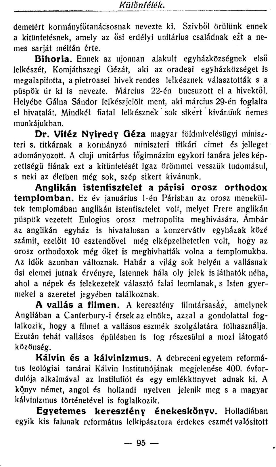 nevezte. Március 22-én búcsúzott el a hívektől. Helyébe Gálna Sándor lelkészjelölt ment, aki március 29-én foglalta el hivatalát. Mindkét fiatal lelkésznek sok sikert kívánunk nemes munkájukban. Dr.