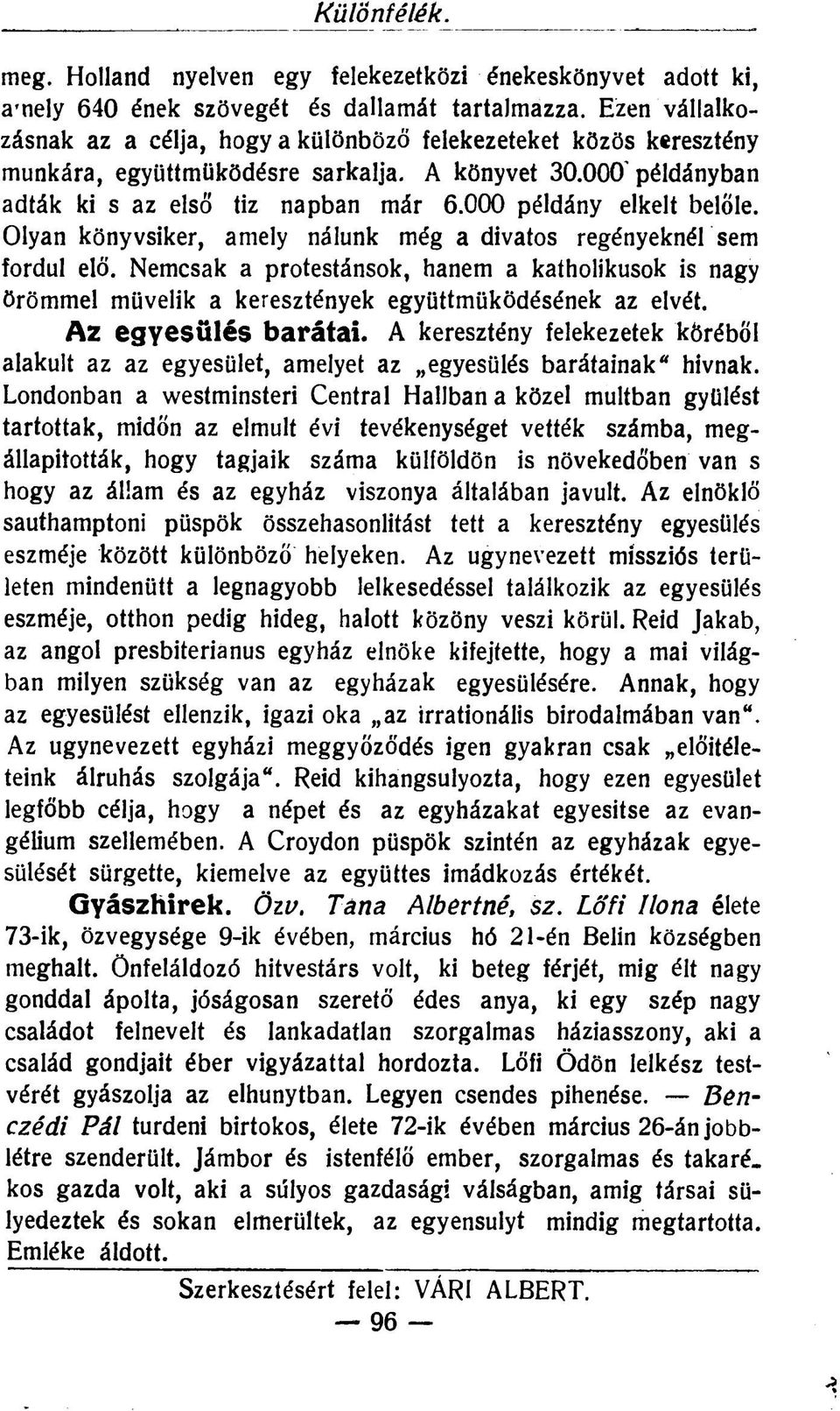 000 példány elkelt belőle. Olyan könyvsiker, amely nálunk még a divatos regényeknél sem fordul elő.