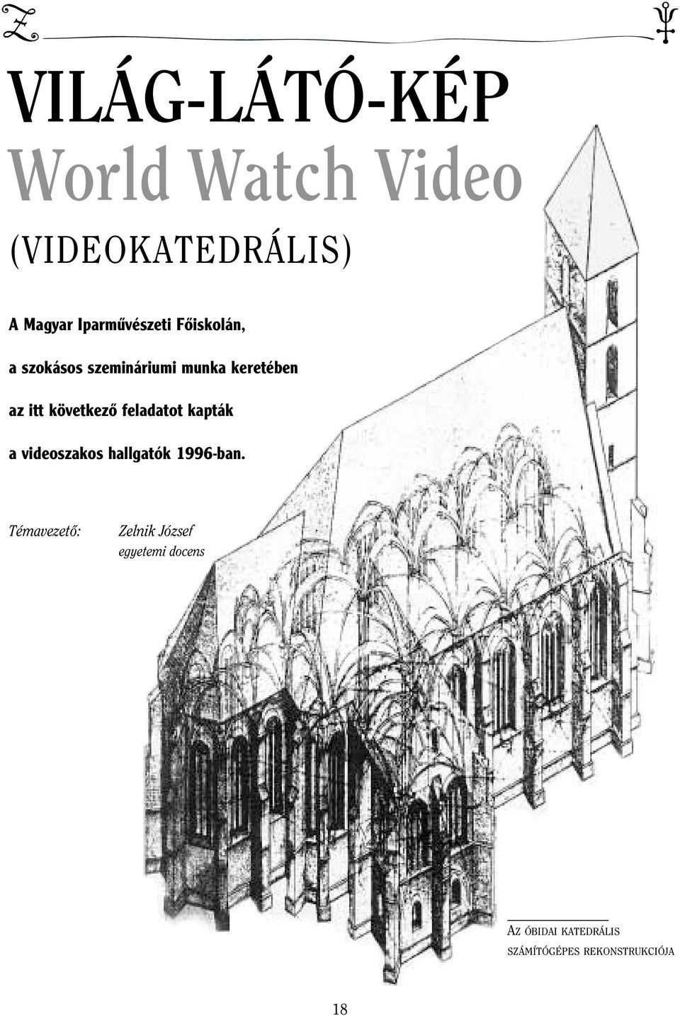 következô feladatot kapták a videoszakos hallgatók 1996-ban.