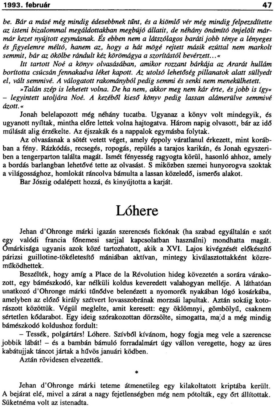 És ebben nem a látszólagos baráti jobb ténye a lényeges és figyelemre méltó, hanem az, hogy a hát mtjgé rejtett másik ezúttal nem markolt semmit, bár az tjktjlberándult kéz ktjrömágyaa szorftástól