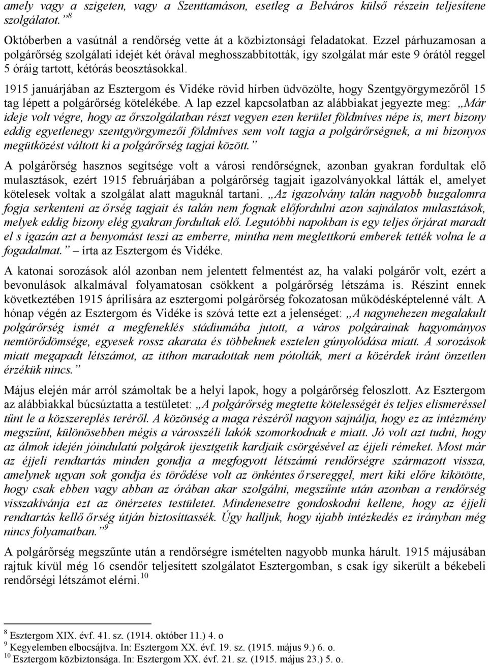 1915 januárjában az Esztergom és Vidéke rövid hírben üdvözölte, hogy Szentgyörgymezőről 15 tag lépett a polgárőrség kötelékébe.