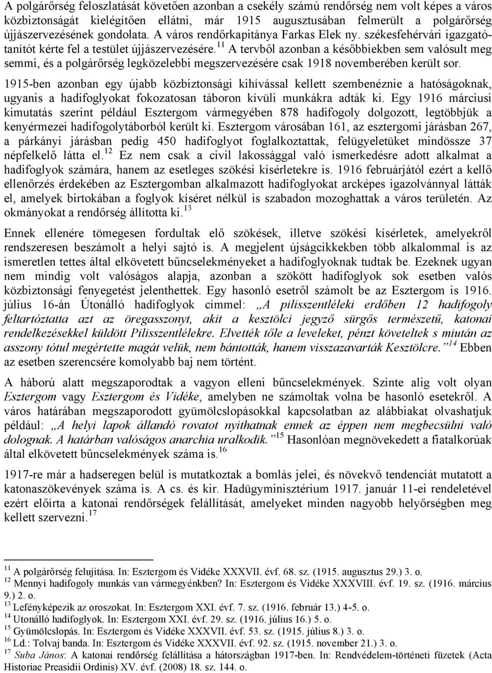 11 A tervből azonban a későbbiekben sem valósult meg semmi, és a polgárőrség legközelebbi megszervezésére csak 1918 novemberében került sor.