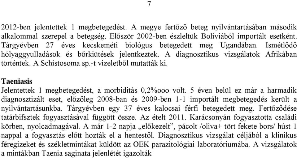 -t vizeletből mutatták ki. Taeniasis Jelentettek 1 megbetegedést, a morbiditás 0,2%ooo volt.