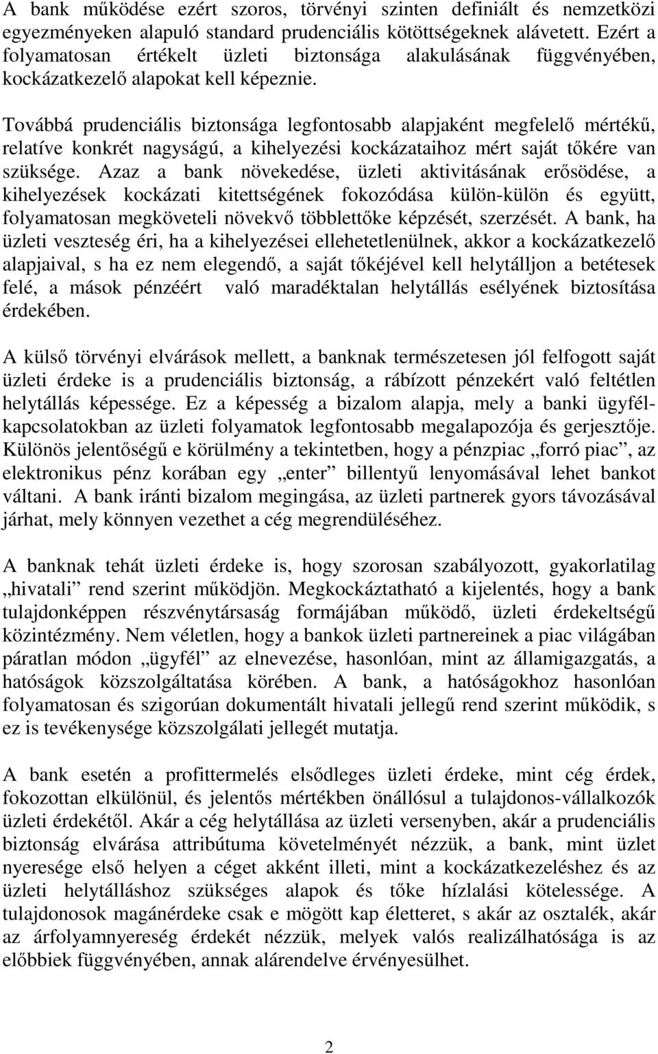 Továbbá prudenciális biztonsága legfontosabb alapjaként megfelelı mértékő, relatíve konkrét nagyságú, a kihelyezési kockázataihoz mért saját tıkére van szüksége.