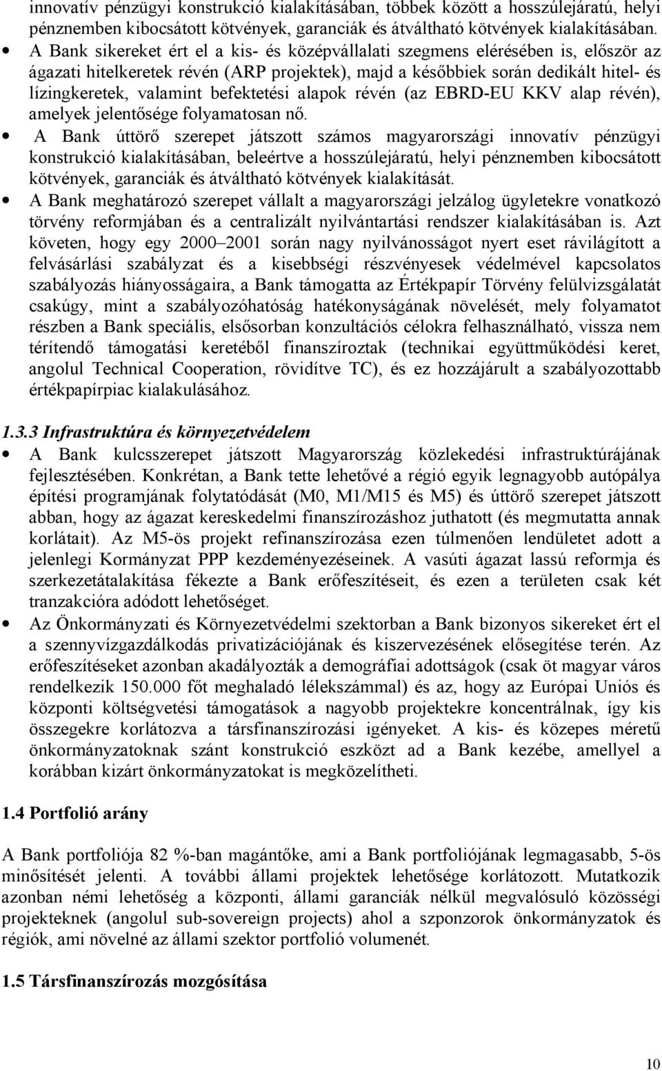 befektetési alapok révén (az EBRD-EU KKV alap révén), amelyek jelentősége folyamatosan nő.