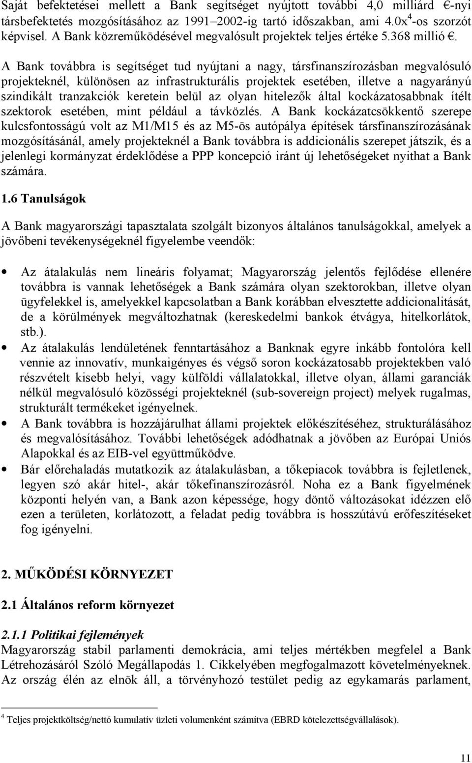 A Bank továbbra is segítséget tud nyújtani a nagy, társfinanszírozásban megvalósuló projekteknél, különösen az infrastrukturális projektek esetében, illetve a nagyarányú szindikált tranzakciók