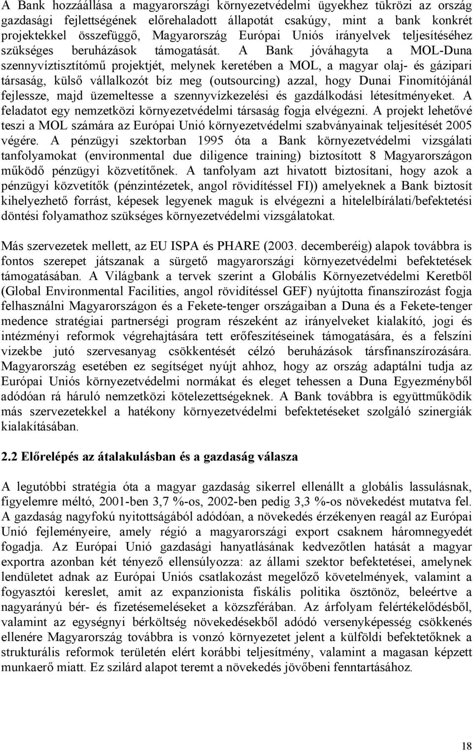 A Bank jóváhagyta a MOL-Duna szennyvíztisztítómű projektjét, melynek keretében a MOL, a magyar olaj- és gázipari társaság, külső vállalkozót bíz meg (outsourcing) azzal, hogy Dunai Finomítójánál