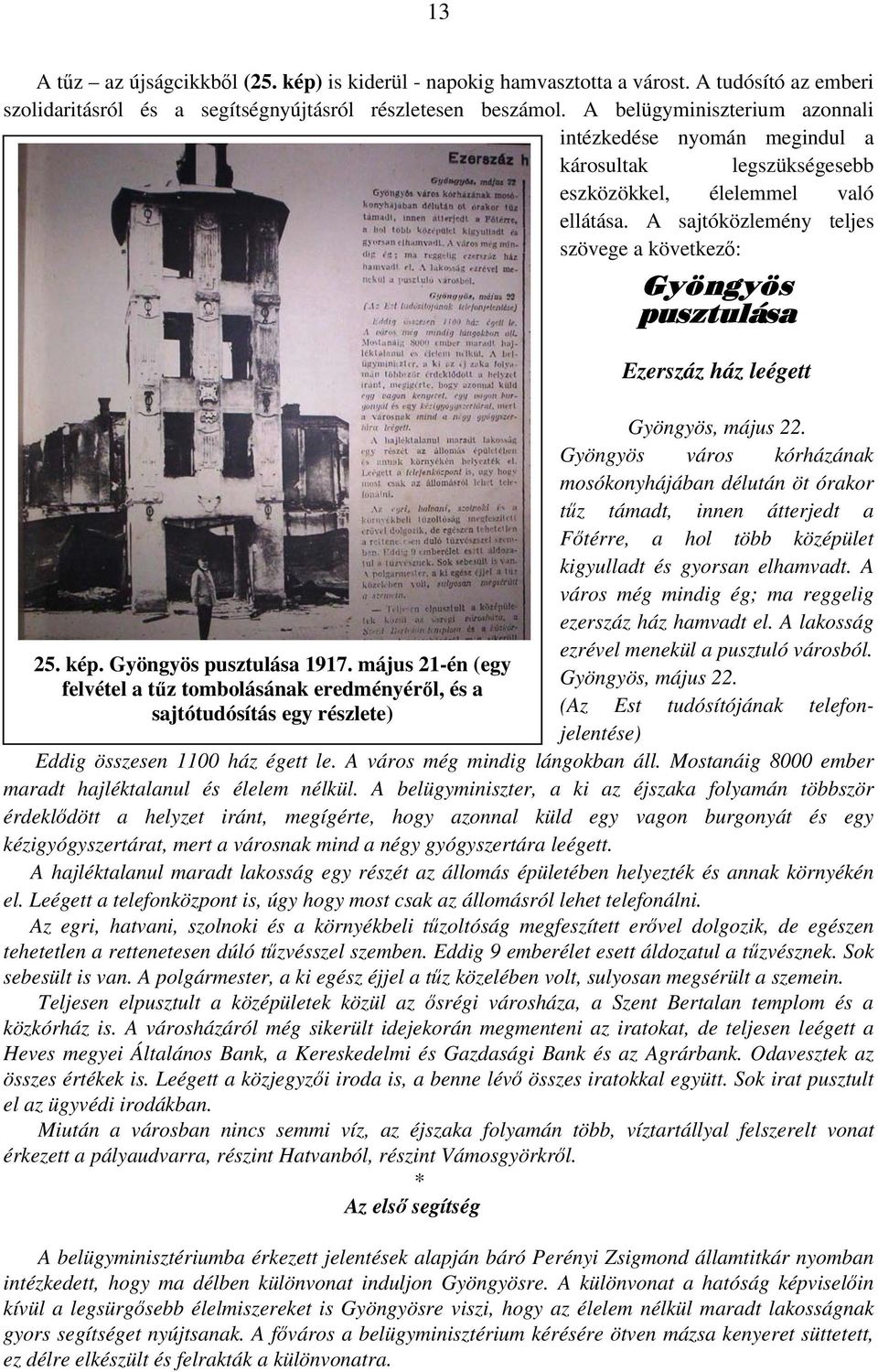 Gyöngyös pusztulása 1917. május 21-én (egy felvétel a tűz tombolásának eredményéről, és a sajtótudósítás egy részlete) Gyöngyös pusztulása Ezerszáz ház leégett Gyöngyös, május 22.