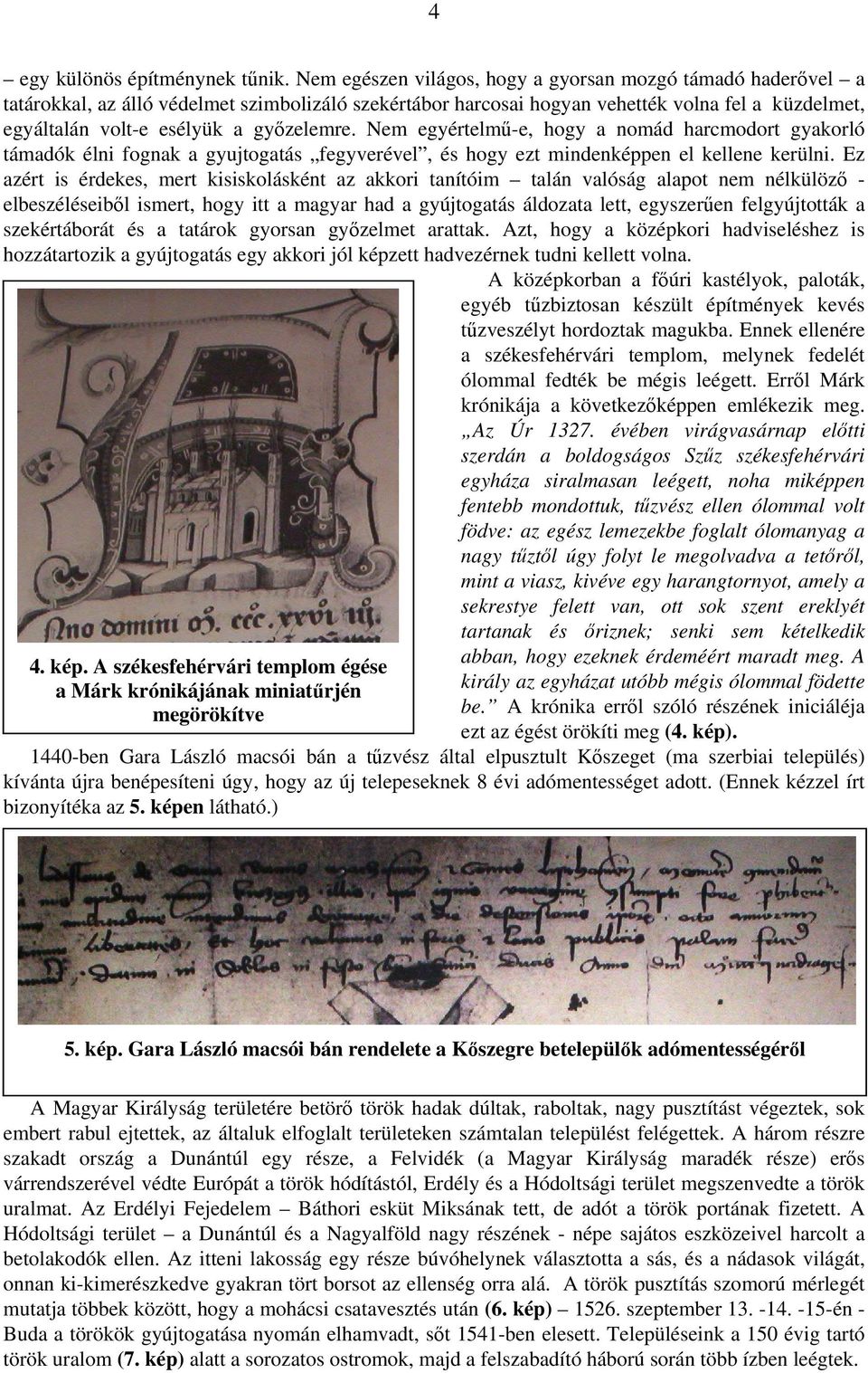 győzelemre. Nem egyértelmű-e, hogy a nomád harcmodort gyakorló támadók élni fognak a gyujtogatás fegyverével, és hogy ezt mindenképpen el kellene kerülni.