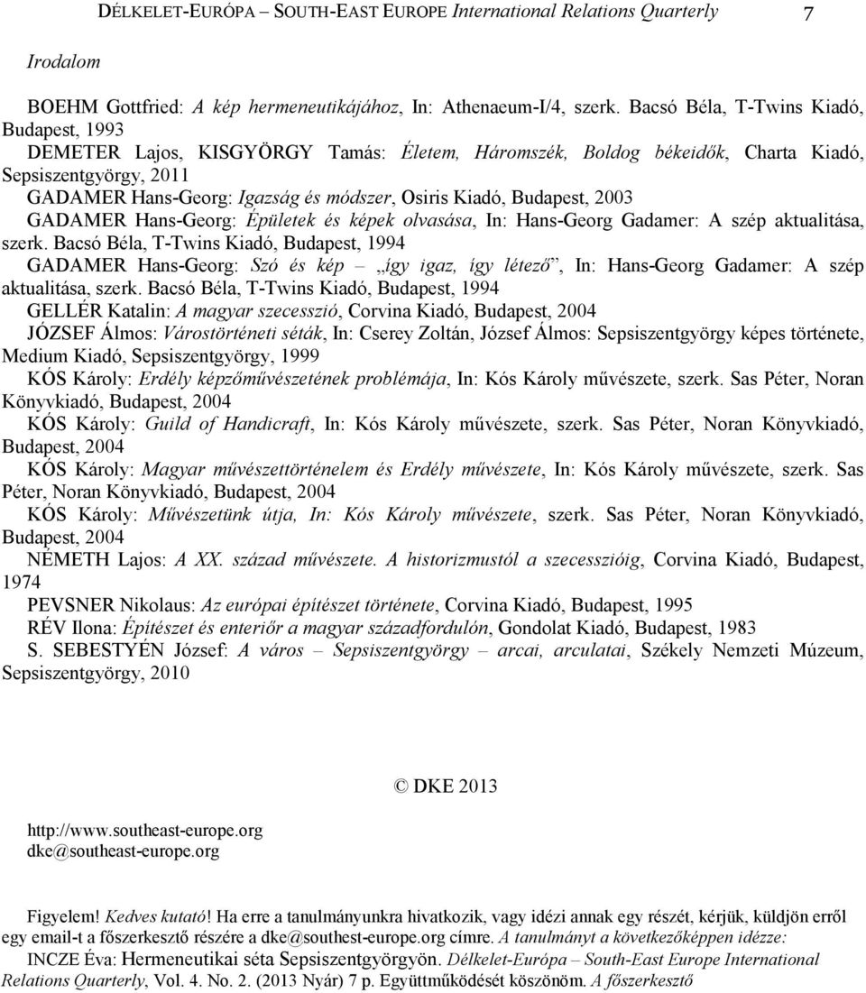 Kiadó, Budapest, 2003 GADAMER Hans-Georg: Épületek és képek olvasása, In: Hans-Georg Gadamer: A szép aktualitása, szerk.