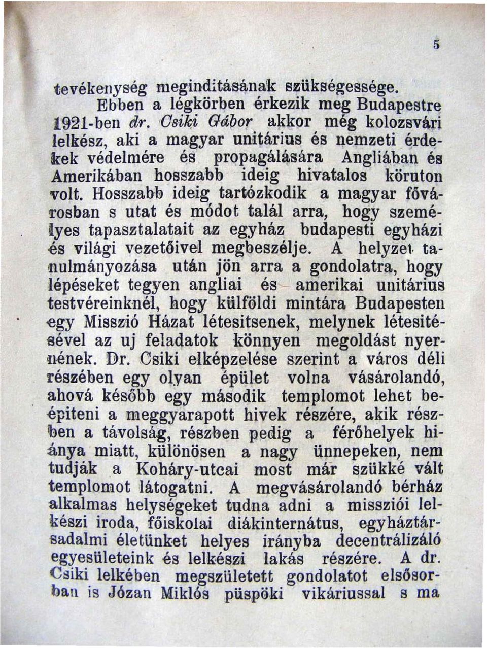 Hosszabb ideig tartózkodik a magyar fóvárosban s utat és módot talál arra hogy személyes tapasztalatait an; egyház budapesti egyházi és világi vezetőivel megbeszélje. A helyzet.