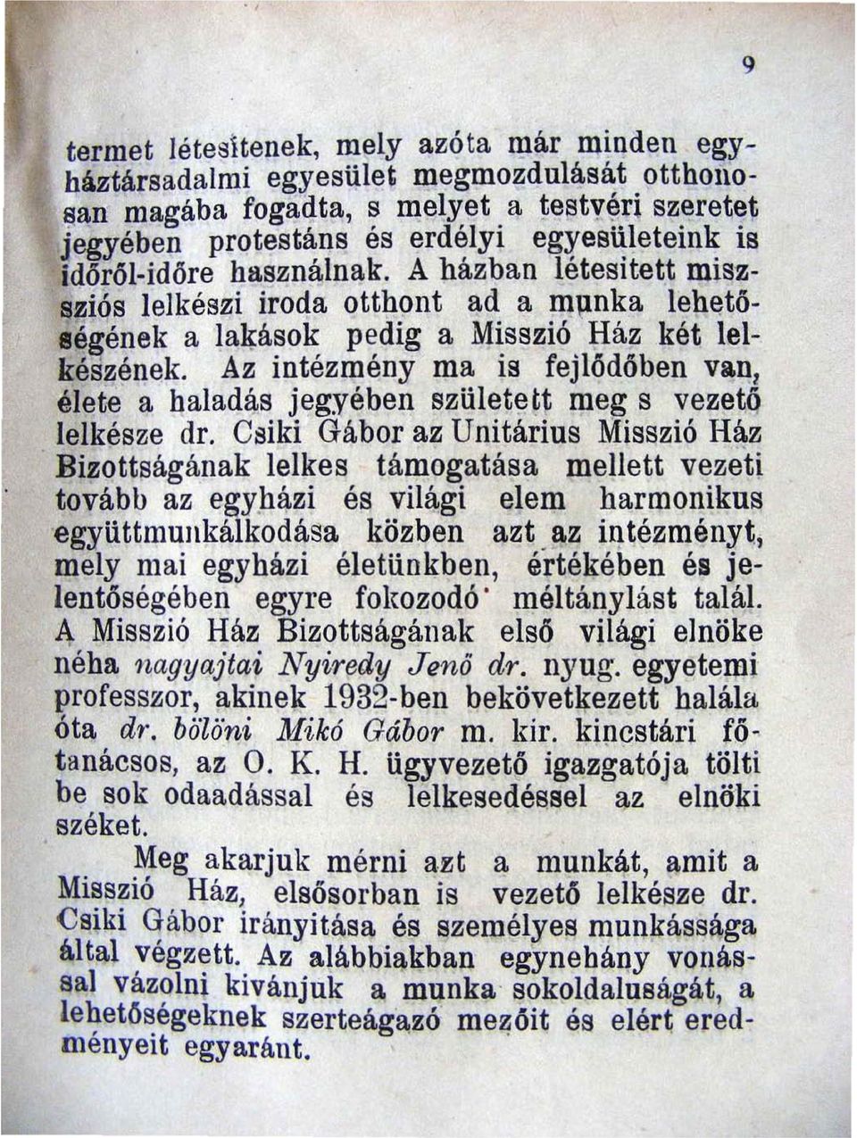 A házban létesitett miszsziós lelkészi iroda otthont ad a mllnka lehetőlégének a la~ások pedig a Misszió Ház két lelkészének.