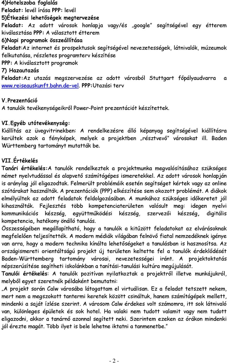 7) Hazautazás Feladat:Az utazás megszervezése az adott városból Stuttgart főpályaudvarra a www.reiseauskunft.bahn.de vel. PPP:Utazási terv V.