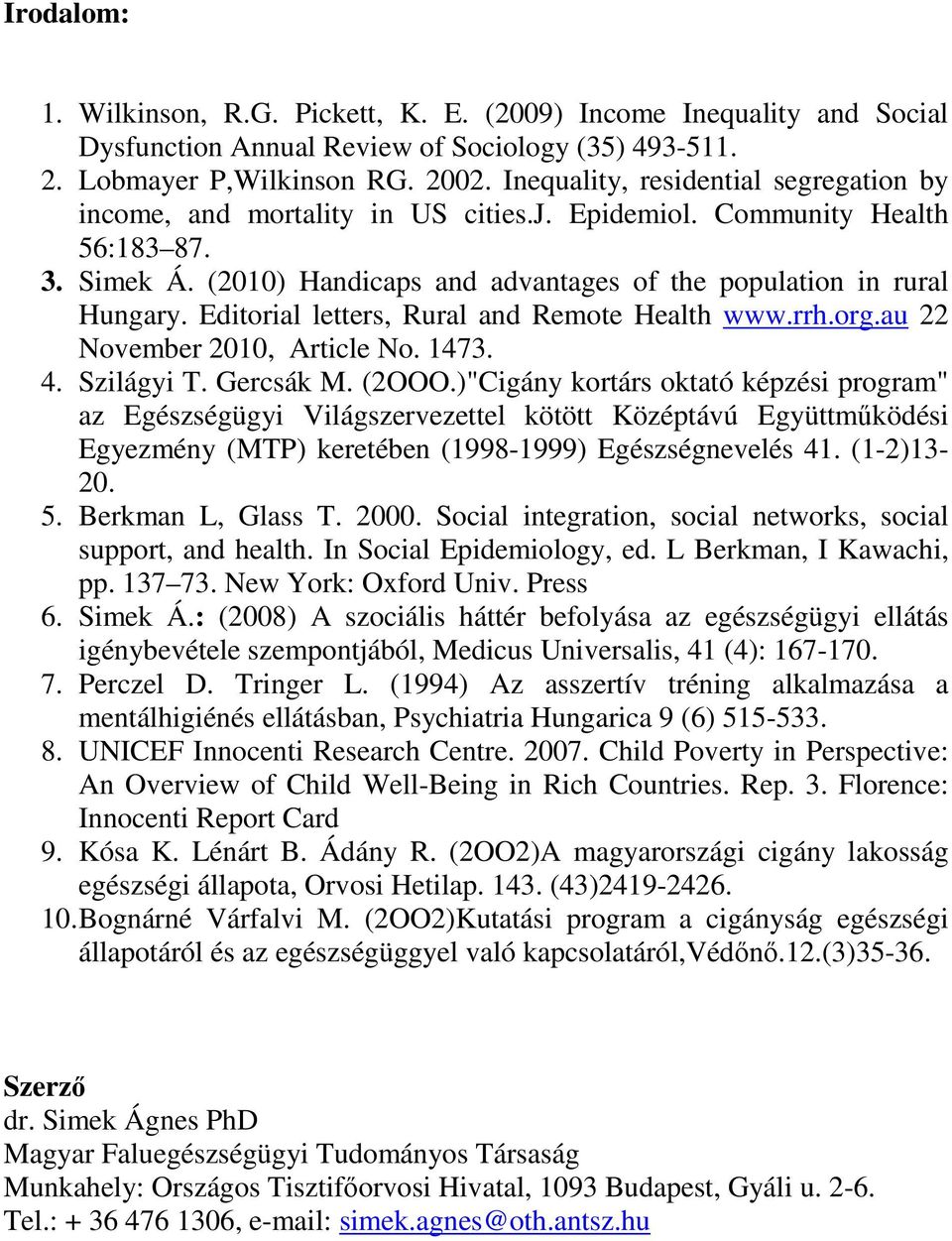 Editorial letters, Rural and Remote Health www.rrh.org.au 22 November 2010, Article No. 1473. 4. Szilágyi T. Gercsák M. (2OOO.