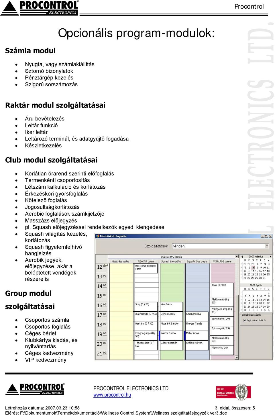 gyorsfoglalás Kötelező foglalás Jogosultságkorlátozás Aerobic foglalások számkijelzője Masszázs előjegyzés pl.