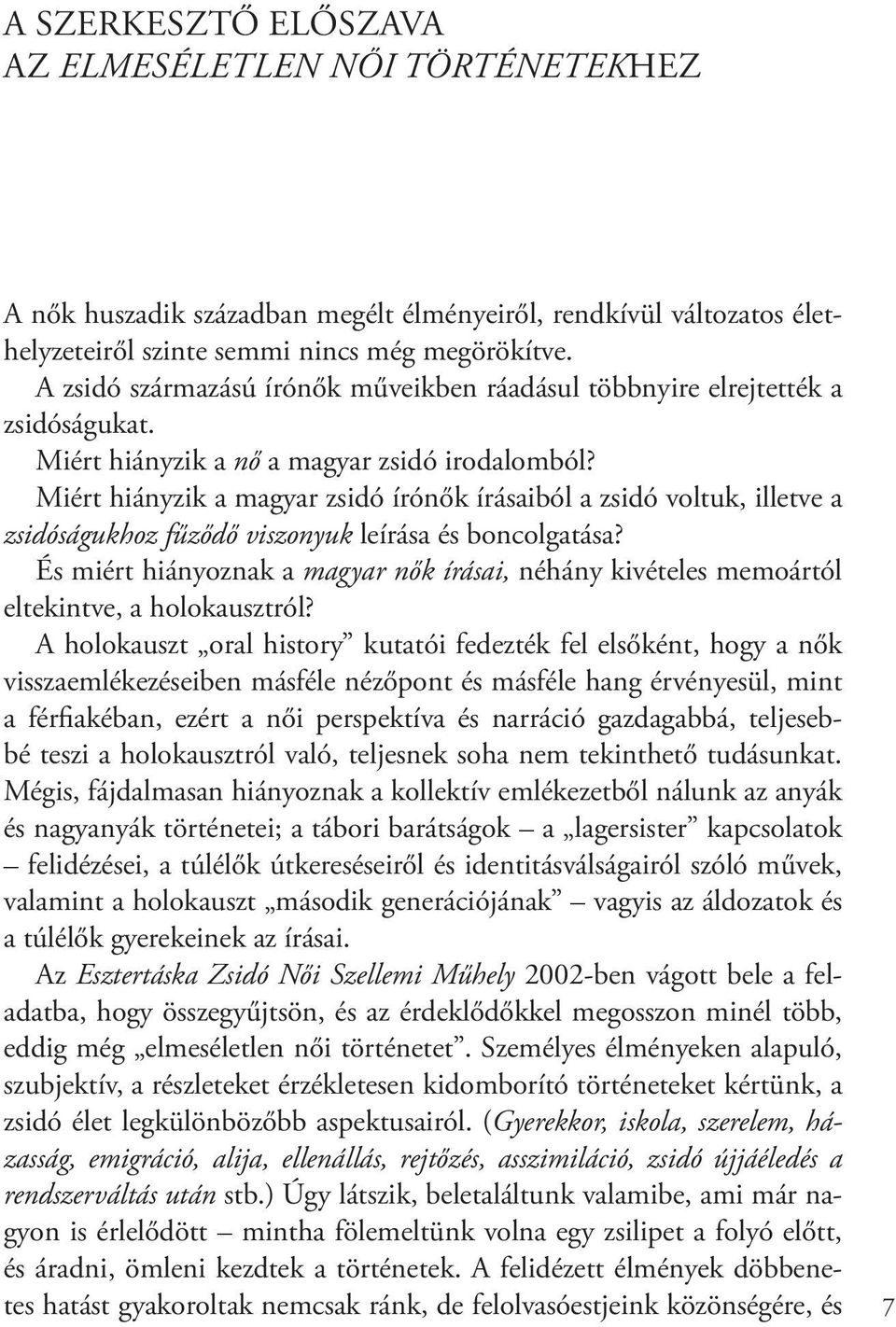 Miért hiányzik a magyar zsidó írónők írásaiból a zsidó voltuk, illetve a zsidóságukhoz fűződő viszonyuk leírása és boncolgatása?