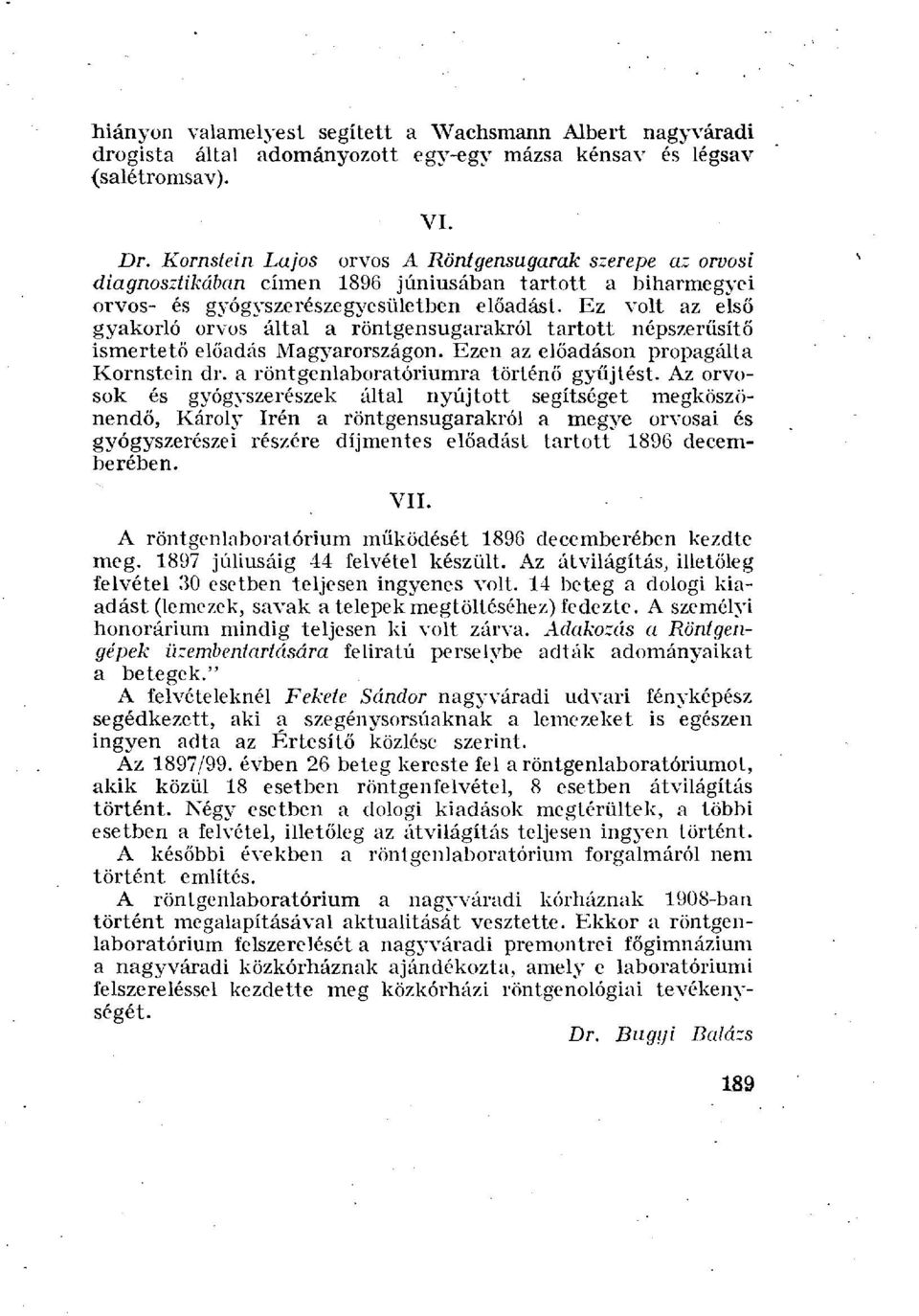 Ez volt az első gyakorló orvos által a röntgensugarakról tartott népszerűsítő ismertető előadás Magyarországon. Ezen az előadáson propagálta Kornstein dr. a röntgenlaboratóriumra történő gyűjtést.