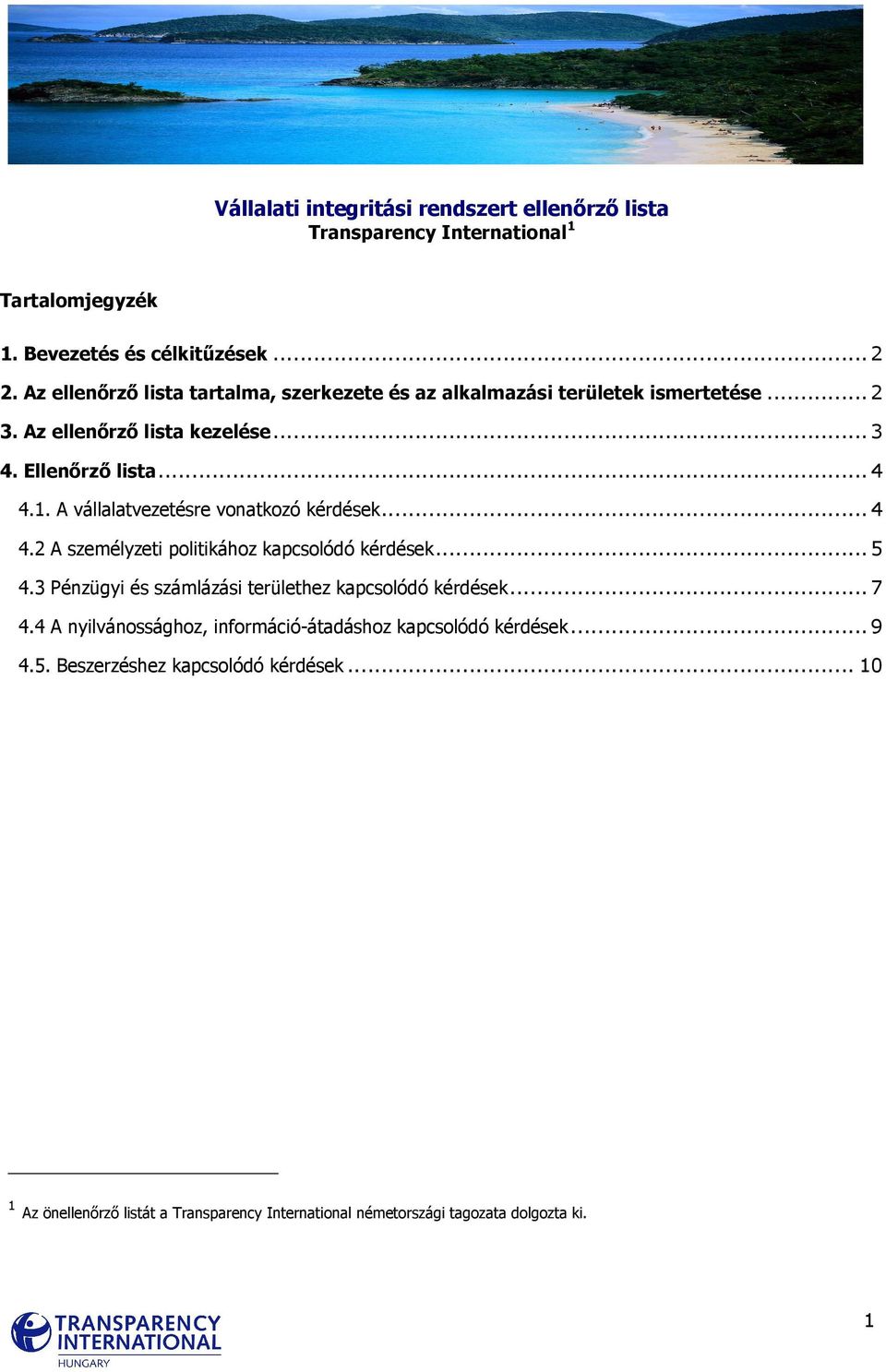 A vállalatvezetésre vonatkozó kérdések...4 4.2 A személyzeti politikához kapcsolódó kérdések...5 4.3 Pénzügyi és számlázási területhez kapcsolódó kérdések...7 4.