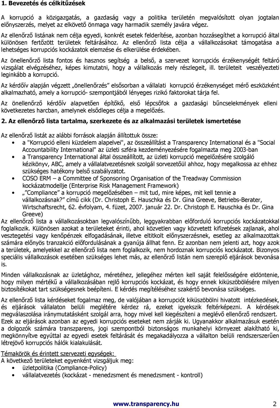 Az ellenırzı lista célja a vállalkozásokat támogatása a lehetséges korrupciós kockázatok elemzése és elkerülése érdekében.