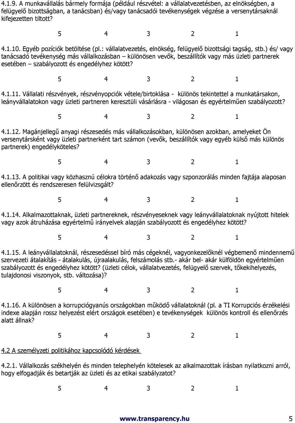 kifejezetten tiltott? 4.1.10. Egyéb pozíciók betöltése (pl.: vállalatvezetés, elnökség, felügyelı bizottsági tagság, stb.