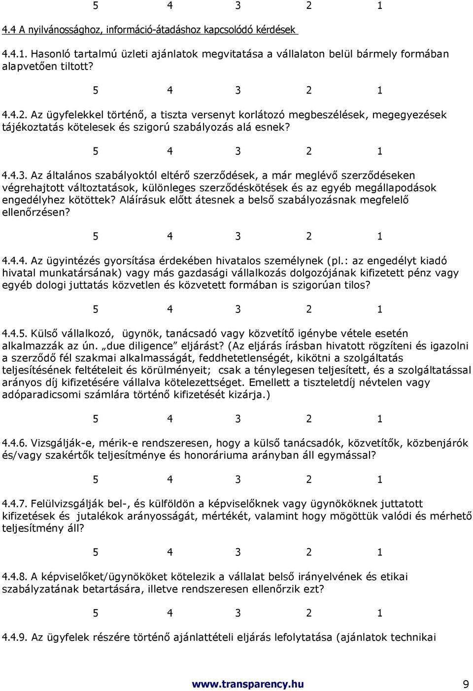 Az általános szabályoktól eltérı szerzıdések, a már meglévı szerzıdéseken végrehajtott változtatások, különleges szerzıdéskötések és az egyéb megállapodások engedélyhez kötöttek?