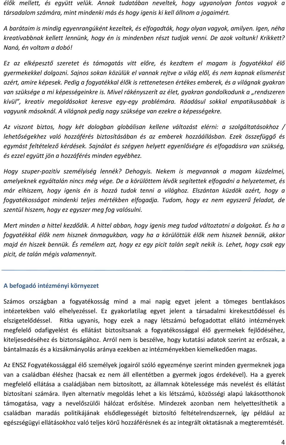 Naná, én voltam a dobó! Ez az elképesztő szeretet és támogatás vitt előre, és kezdtem el magam is fogyatékkal élő gyermekekkel dolgozni.