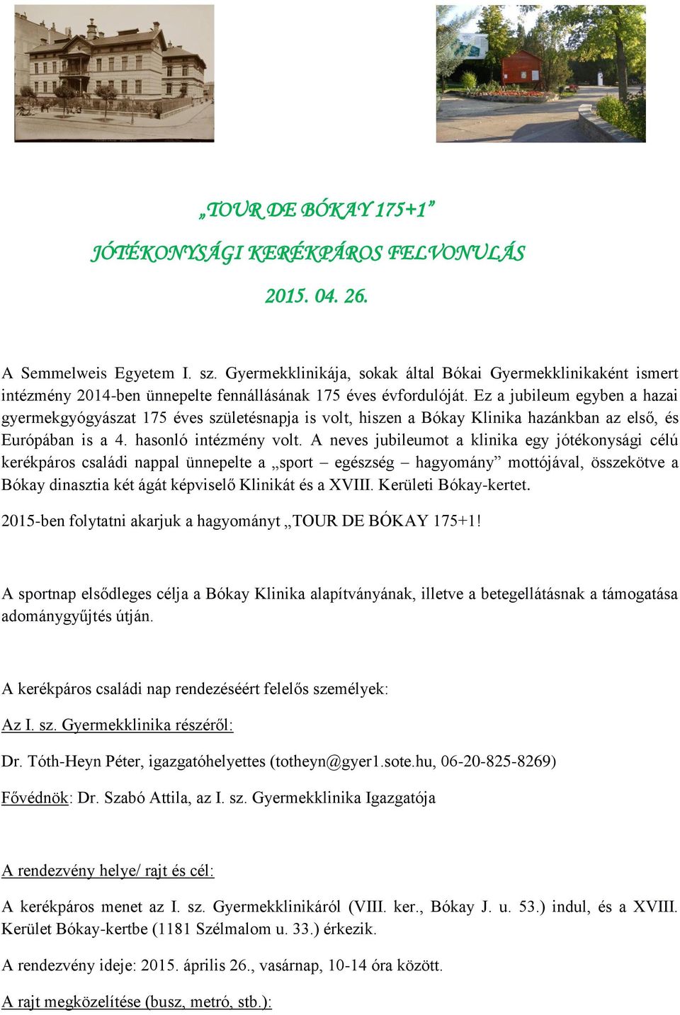 Ez a jubileum egyben a hazai gyermekgyógyászat 175 éves születésnapja is volt, hiszen a Bókay Klinika hazánkban az első, és Európában is a 4. hasonló intézmény volt.