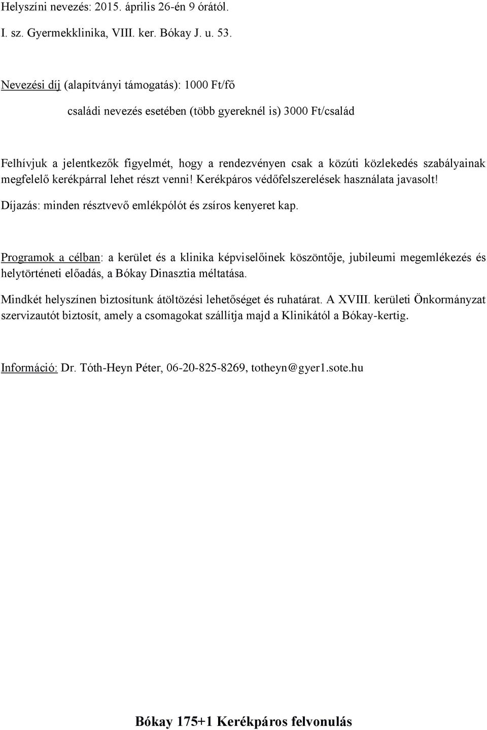 szabályainak megfelelő kerékpárral lehet részt venni! Kerékpáros védőfelszerelések használata javasolt! Díjazás: minden résztvevő emlékpólót és zsíros kenyeret kap.