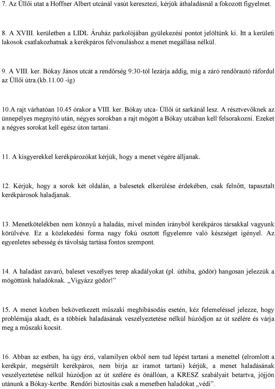 (kb.11.00 -ig) 10.A rajt várhatóan 10.45 órakor a VIII. ker. Bókay utca- Üllői út sarkánál lesz.