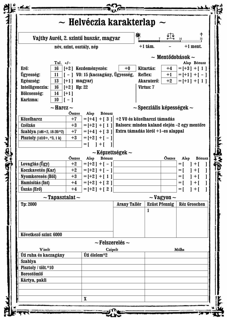 1 ] Intelligenczia: 16 [+2 ] Hp: 22 Virtus: 7 Bölcsesség: 14 [+1 ] Karizma: 10 [ ] ~Harcz~ Összes Alap Bónusz Közelharcz +7 = [+4 ] + [ 3 ] Czélzás +3 = [+2 ] + [ 1 ] Szablya (1d6+2, 18-20/*2) +7 =